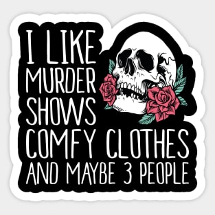 I Like Murder Shows comfy clothes and maybe 3 people Sticker